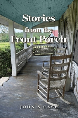 Stories from the front porch by Case, John S.