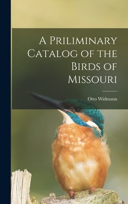 A Priliminary Catalog of the Birds of Missouri by Widmann, Otto