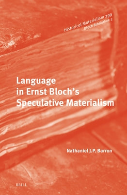 Language in Ernst Bloch's Speculative Materialism by Barron, Nathaniel