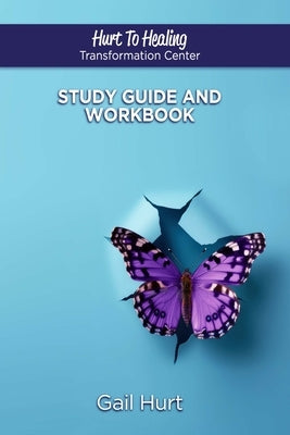 Hurt To Healing Transformation Center: Study Guide And Workbook by Hurt, Gail