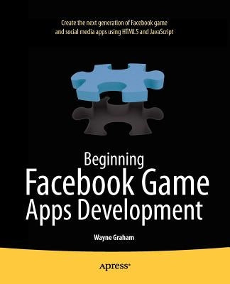 Beginning Facebook Game Apps Development by Graham, Wayne