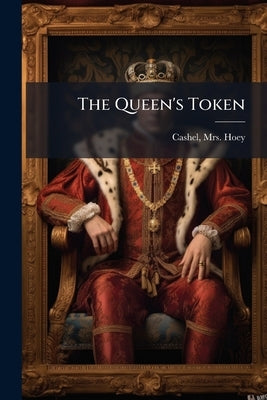 The Queen's Token by Hoey, Cashel