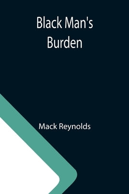 Black Man's Burden by Reynolds, Mack
