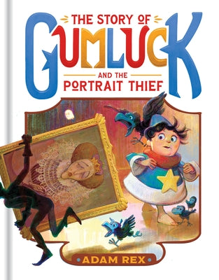 The Story of Gumluck and the Portrait Thief: Book 4 by Rex, Adam