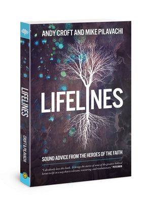 Lifelines: Sound Advice from the Heroes of the Faith by Pilavachi, Mike