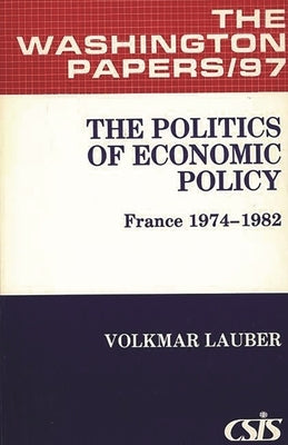 The Politics of Economic Policy: France 1974-1982 by Lauber, Volkmar