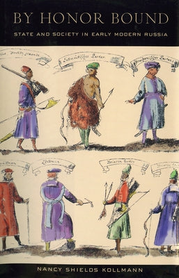 By Honor Bound: State and Society in Early Modern Russia by Kollmann, Nancy Shields