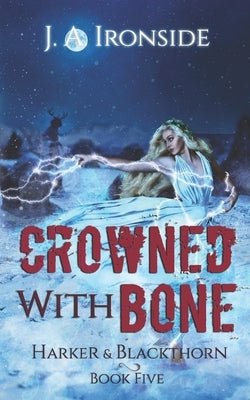 Crowned with Bone: (Harker & Blackthorn - Book Five) by Ironside, J. a.