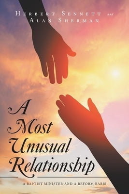 A Most Unusual Relationship: A Baptist Minister and a Reform Rabbi by Sherman, Alan