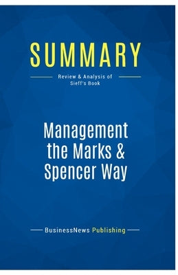 Summary: Management the Marks & Spencer Way: Review and Analysis of Sieff's Book by Businessnews Publishing