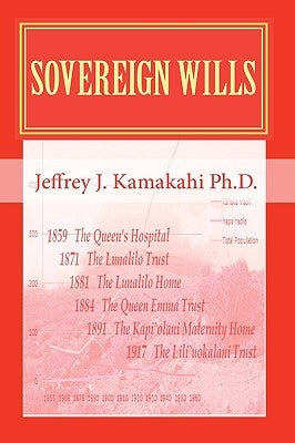 Sovereign Wills: Unfulfilled Promises of Native Hawaiian Health by Kamakahi Ph. D., Jeffrey J.