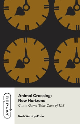 Animal Crossing: New Horizons: Can a Game Take Care of Us? by Wardrip-Fruin, Noah