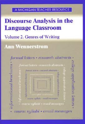 Discourse Analysis in the Language Classroom: Volume 2. Genres of Writing by Wennerstrom, Ann Kristin