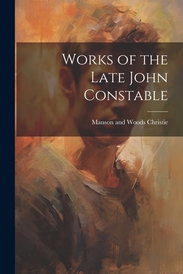 Works of the Late John Constable by Christie, Manson and Woods