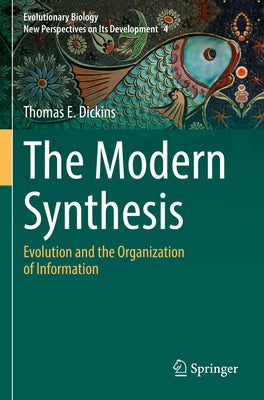 The Modern Synthesis: Evolution and the Organization of Information by Dickins, Thomas E.