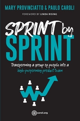 Sprint by Sprint: Transforming a group of people into a high-performing product team by Caroli, Paulo