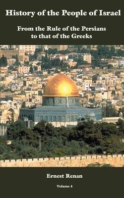 History of the People of Israel Vol. 4 by Renan, Ernest