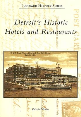 Detroit's Historic Hotels and Restaurants by Ibbotson, Patricia