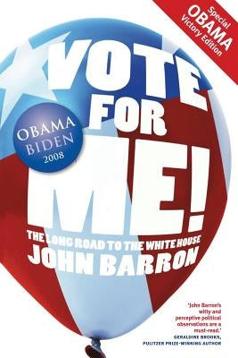 Vote for Me!: The Long Road to the White House by Barron, John