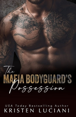 The Mafia Bodyguard's Possession: A Dark Mafia Enemies to Lovers Romance by Luciani, Kristen