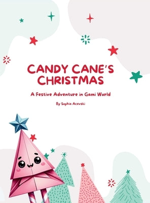 Candy Cane's Christmas: A Festive Adventure in Gami World by Acevski, Sophia L.