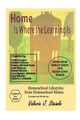 Home Is Where The Learning Is: Homeschool Lifestyles from Homeschool Moms by Steimle, Valerie J.