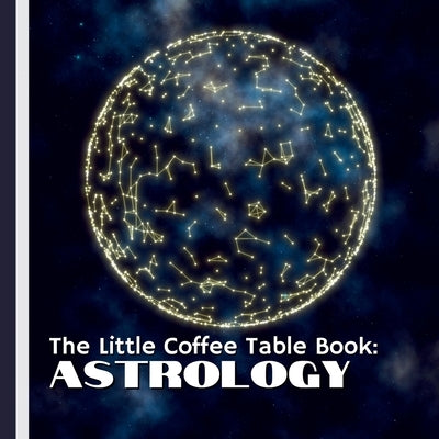 The Little Coffee Table Book: Astrology: 75 fascinating facts about astrology-covering everything from ancient origins and cultural traditions to fun, by Design, Mehco