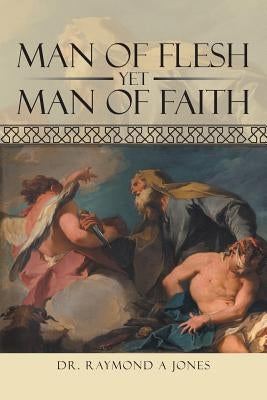 Man of Flesh Yet Man of Faith by Jones, Raymond A.