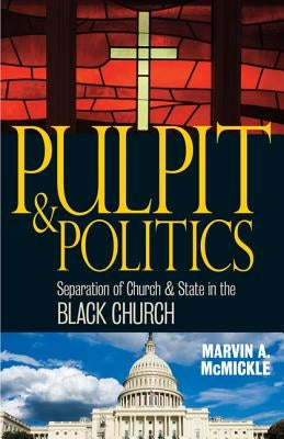 Pulpit & Politics: Separation of Church & State in the Black Church by McMickle, Marvin A.