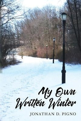 My Own Written Winter by Pigno, Jonathan D.
