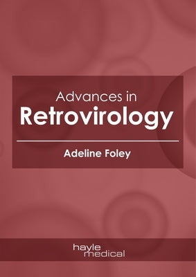 Advances in Retrovirology by Foley, Adeline