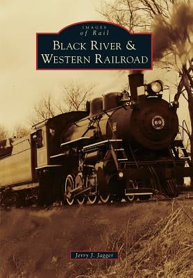 Black River & Western Railroad by Jagger, Jerry J.