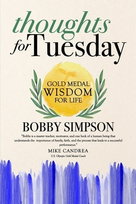Thoughts for Tuesday: Gold Medal Wisdom for Life by Simpson, Bobby