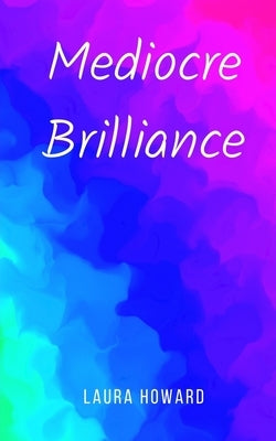 Mediocre Brilliance by Howard, Laura