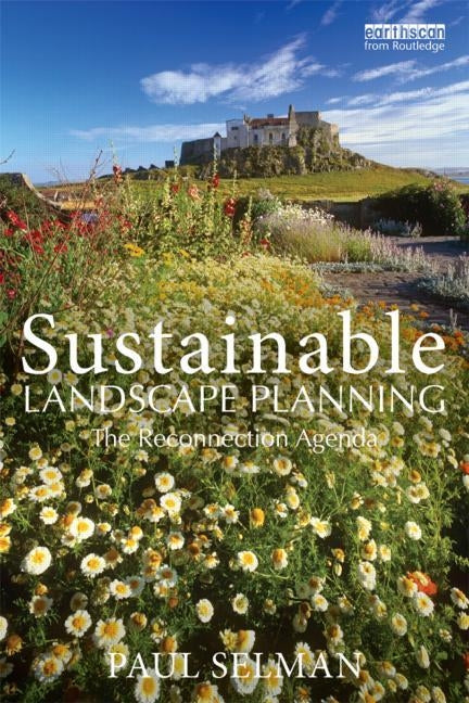 Sustainable Landscape Planning: The Reconnection Agenda by Selman, Paul