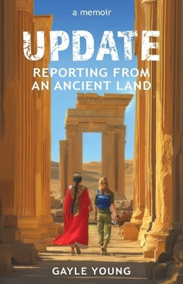 Update: Reporting From an Ancient Land by Young, Gayle
