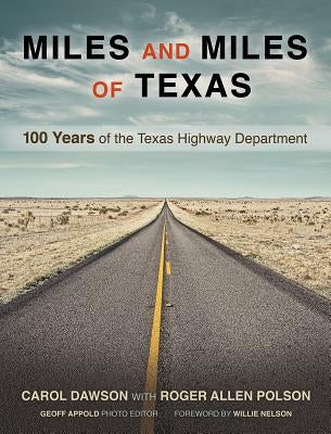 Miles and Miles of Texas: 100 Years of the Texas Highway Department by Dawson, Carol