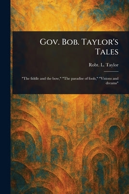 Gov. Bob. Taylor's Tales by Taylor, Robt L. (Robert Love)