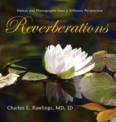 Reverberations: Haikus and Photographs from a Different Perspective by Rawlings, Jd