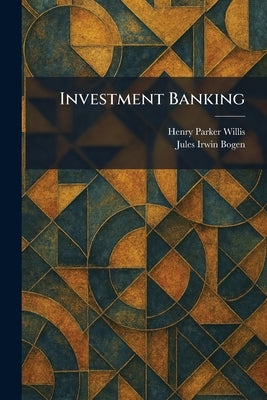 Investment Banking by Willis, Henry Parker