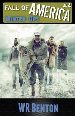 The Fall of America: Book 4: Winter Ops by Benton, W. R.