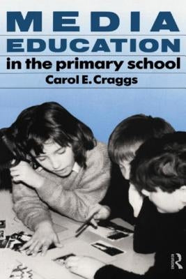 Media Education in the Primary School by Craggs, Carol