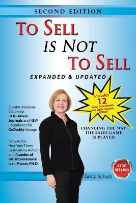 To Sell is Not to Sell: Stop Selling and Start Making Money! by Schulz, Greta