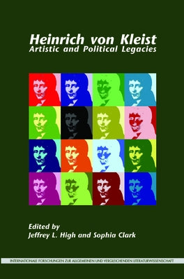 Heinrich Von Kleist: Artistic and Political Legacies by High, Jeffrey L.
