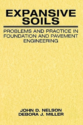 Expansive Soils: Problems and Practice in Foundation and Pavement Engineering by Nelson, John
