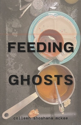 Feeding Ghosts by McKee, Colleen Shoshana