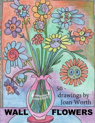 Wall Flowers: 50 pictures ready for colored pencils by Worth, Joan