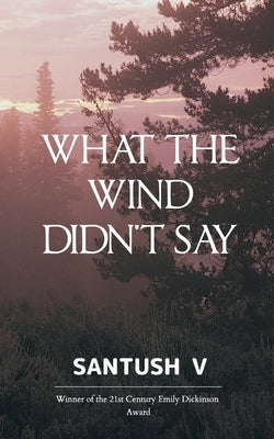 What The Wind Didn't Say by V, Santush