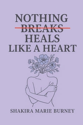 Nothing Heals Like A Heart by Burney, Shakira Marie