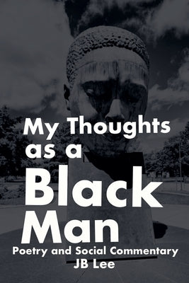 My Thoughts as a Black Man by Lee, Jb